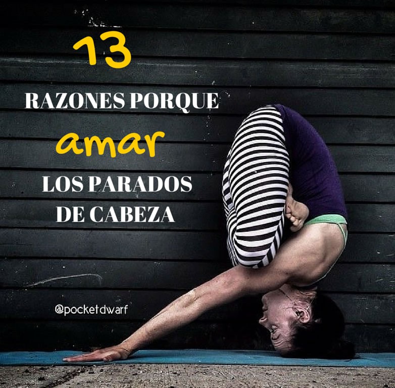 13 Razones porqué AMAR los parados de cabeza