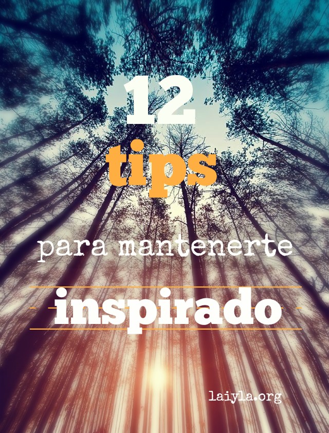 12 TIPS para mantenerte INSPIRADO